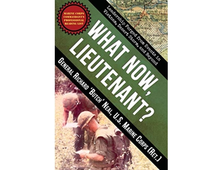 Livro What Now Lieutenant Leadership Forged from Events in Vietnam Desert Storm and Beyond de Richard Neal (Inglês)