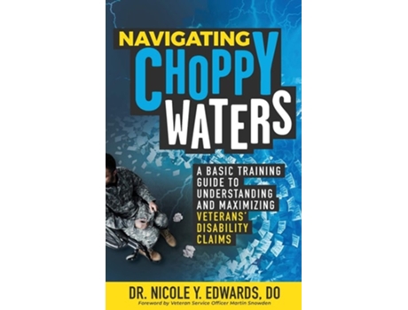 Livro Navigating Choppy Waters A Basic Training Guide To Understanding And Maximizing Veterans Disability Claims De Dr Nicole Edwards (inglês)