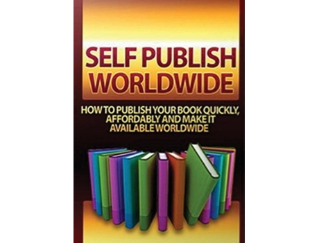Livro Self Publish Worldwide How To Publish Your Book Quickly, Affordably And Make It Available Worldwide De Ruth Barringham (inglês)