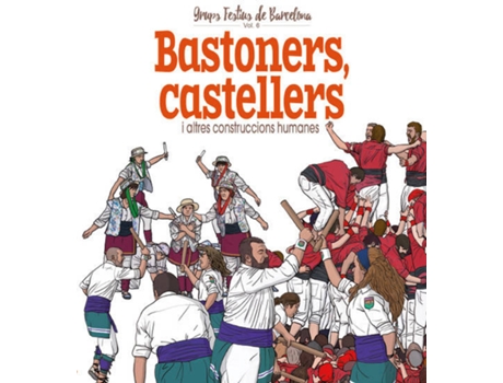 Livro Castellers, Bastoners I Altres Construccions Humnaes de Xavier Cordomi I Fernandez (Catalão)