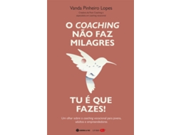 Livro O Coaching Não Faz Milagres. Tu É Que Fazes! de Vanda Pinheiro Lopes (Português do Brasil)