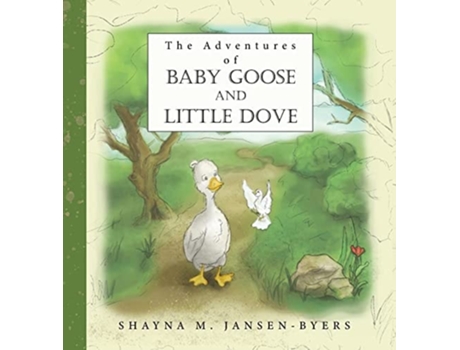 Livro The Adventures Of Baby Goose And Little Dove De Shayna M Jansen-byers (inglês - Capa Dura)