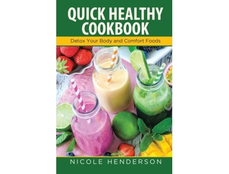 Livro Quick Healthy Cookbook Detox Your Body And Comfort Foods De Nicole Henderson (inglês)
