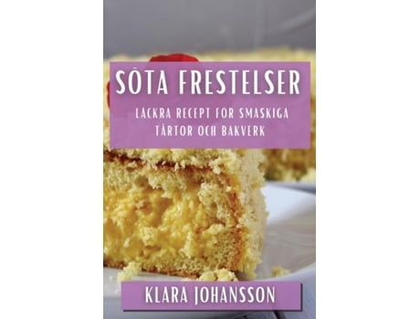 Livro Söta Frestelser Läckra Recept för Smaskiga Tårtor och Bakverk de Klara Johansson (Inglês)