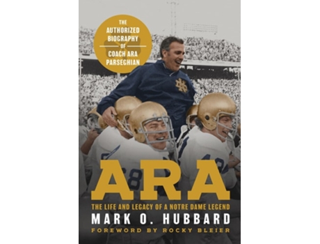 Livro Ara – The Life and Legacy of a Notre Dame Legend The Authorized Biography of Coach Ara Parseghian de Mark O Hubbard (Inglês - Capa Dura)