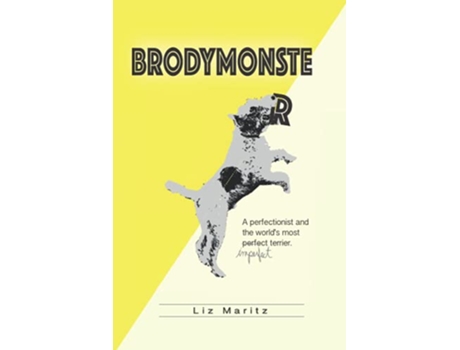 Livro BrodyMonster A Perfectionist and the Worlds Most Imperfect Terrier de Liz Maritz (Inglês)