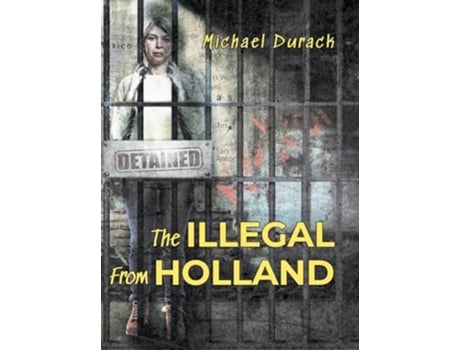 Livro The Illegal From Holland de Michael Durack (Inglês - Capa Dura)