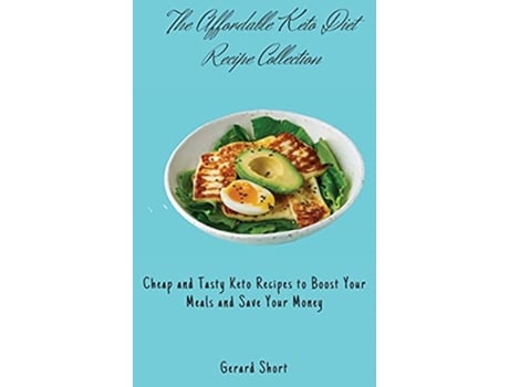 Livro The Affordable Keto Diet Recipe Collection Cheap and Tasty Keto Recipes to Boost Your Meals and Save Your Money de Gerard Short (Inglês)