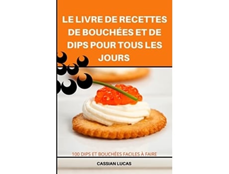 Livro Le Livre De Recettes De Bouchées Et De Dips Pour Tous Les Jours De Odille Lambert (francês)