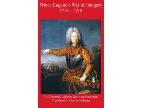 Livro Prince Eugenes War in Hungary 1716 - 1718 de Frederick Schmettau (Inglês - Capa Dura)