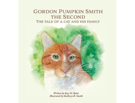 Livro Gordon Pumpkin Smith The Second The Tale Of A Cat And His Family De Kay M Bates (inglês - Capa Dura)