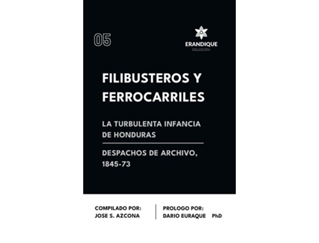 Livro Filibusteros y Ferrocarriles La Turbulenta Infancia de Honduras de José S Azcona (Inglês)