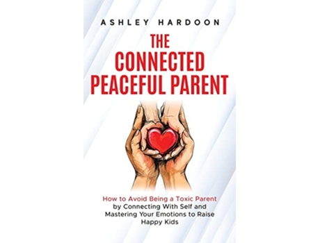 Livro The Connected Peaceful Parent de Ashley Hardoon (Inglês)