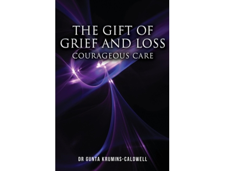 Livro The Gift of Grief and Loss Courageous Care de Dr Gunta Krumins-Caldwell (Inglês)