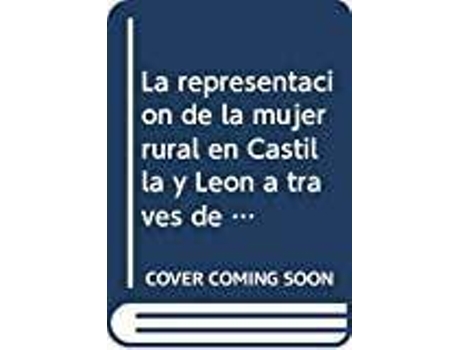 Livro La representación de la mujer rural en Castilla y León a través de la cinematografía, 1975-2010 de General Rapporteur Begoña Gutiérrez San Miguel (Espanhol)