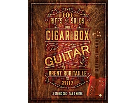 Livro 101 Riffs Solos for Cigar Box Guitar Essential Lessons for 3 String Slide Cigar Box Guitar de Brent C Robitaille (Inglês)
