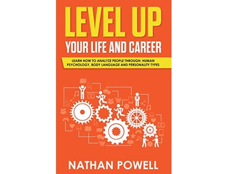 Livro LEVEL UP YOUR LIFE AND CAREER Learn How to Analyze People through Human Psychology Body Language and Personality Types de Nathan Powell (Inglês)