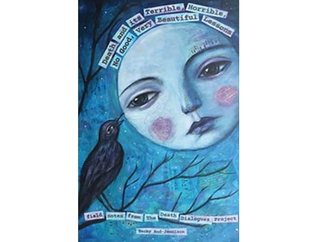 Livro Death and its Terrible Horrible No Good Very Beautiful Lessons Field Notes from The Death Dialogues Project de Becky Aud-Jennison (Inglês)