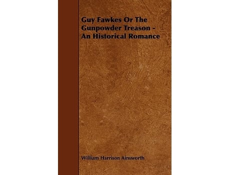 Livro Guy Fawkes Or The Gunpowder Treason An Historical Romance de William Harrison Ainsworth (Inglês)