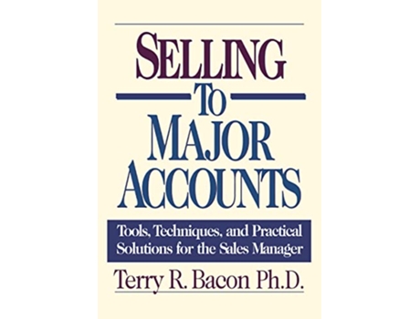 Livro Selling to Major Accounts Tools Techniques and Practical Solutions for the Sales Manager de Terry Bacon (Inglês)