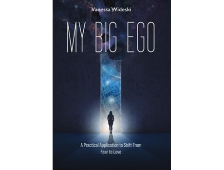 Livro MY BIG EGO A Practical Guide to Shifting from Fear to Love A de Vanessa Wideski (Inglês)