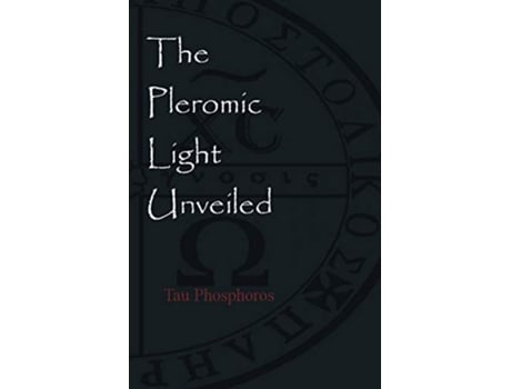 Livro The Pleromic LIght Unveiled An Instructive Monograph on the Holy Gnostic Liturgy of the Pleromic Light de Tau Phosphoros (Inglês)