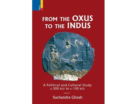 Livro From The Oxus To The Indus A Political And Cultural Study C. 300bce - C. 100 Bce De Suchandra Ghosh (inglês - Capa Dura)