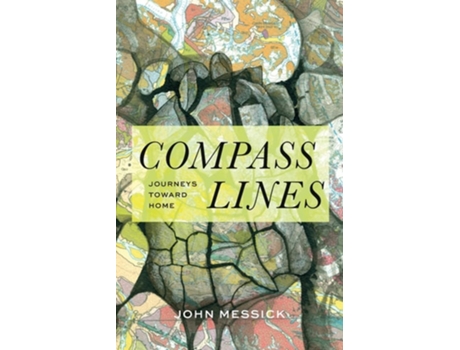 Livro Compass Lines Journeys Toward Home de John Messick (Inglês)