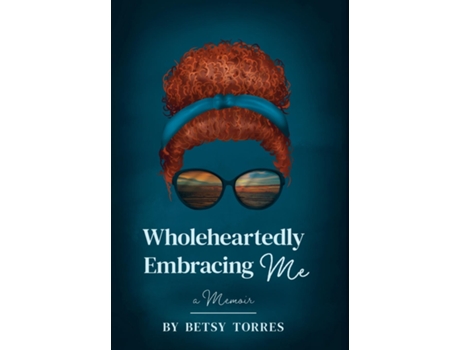 Livro Wholeheartedly Embracing Me de Betsy Torres (Inglês)