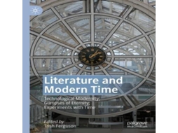 Livro Literature and Modern Time Technological Modernity Glimpses of Eternity Experiments with Time de Springer Nature BV (Inglês)