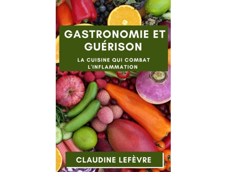 Livro Gastronomie et Guérison La Cuisine qui Combat lInflammation de Claudine Lefèvre (Inglês)