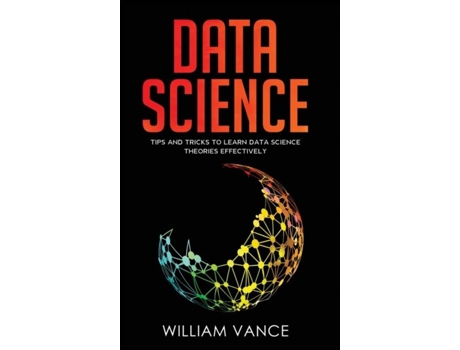 Livro Data Science Tips And Tricks To Learn Data Science Theories Effectively De William Vance (inglês)