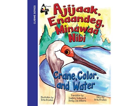 Livro Crane Color and Water Ajijaak Enaandeg Minawaa Nibi Ajijaak Ojibwa Edition de Brita V Brookes