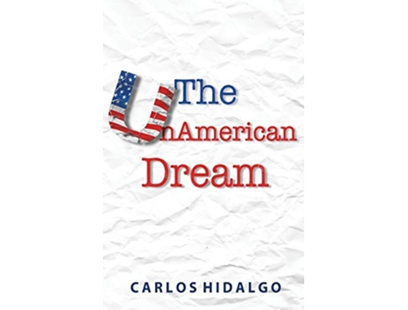 Livro The UnAmerican Dream Finding Personal and Professional Happiness Establishing WorkLife Boundaries de Carlos Hidalgo (Inglês)