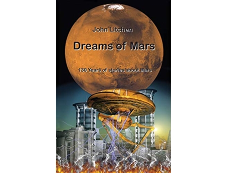 Livro Dreams of Mars 130 years of stories about Mars de John Litchen (Inglês)