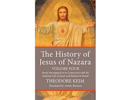Livro The History of Jesus of Nazara Volume Four de Theodore Keim (Inglês)