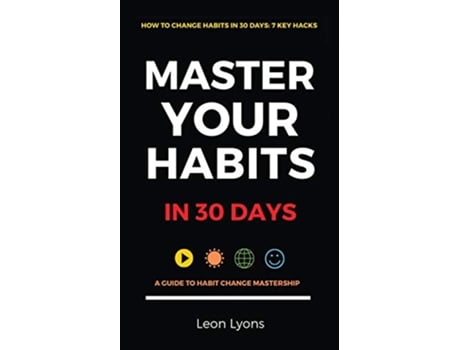 Livro How To Change Habits in 30 Days Master Key Hacks Secrets to highly effective productive successful people in life de Leon Lyons (Inglês)