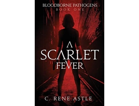 Livro A Scarlet Fever Bloodborne Pathogens de C Rene Astle (Inglês)