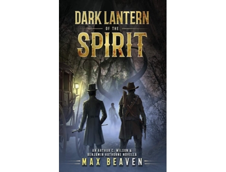 Livro Dark Lantern Of The Spirit An Arthur C. Wilson And Benjamin Hathorne Novella De Max Beaven (inglês)
