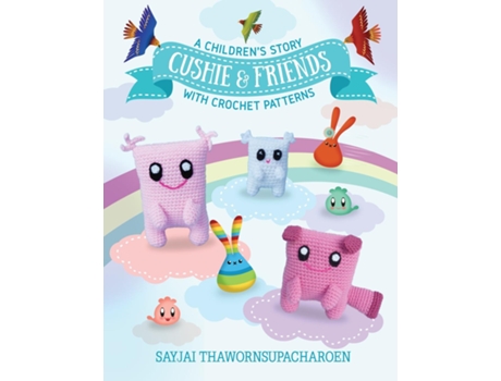 Livro Cushie And Friends A Childrens Story With Crochet Patterns De Sayjai Thawornsupacharoen (inglês)