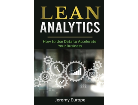 Livro Lean Analytics How To Use Data To Accelerate Your Business De Jeremy Europe (inglês)
