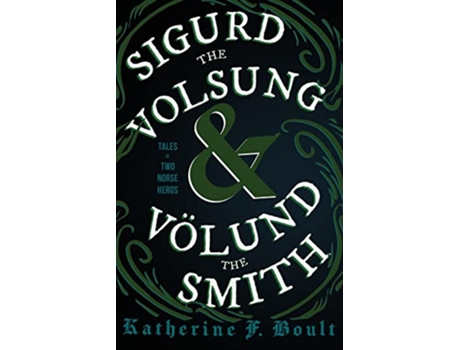 Livro Sigurd the Volsung and Völund the Smith Tales of Two Norse Heroes de Katherine F Boult (Inglês)