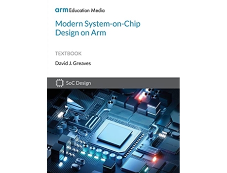 Livro Modern SystemonChip Design on Arm de David Greaves (Inglês)