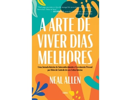 Livro A Arte De Viver Dias Melhores Uma Jornada Interior De Autoconhecimento E Crescimento Pessoal Por Me De Neal Allen (português Do Brasil)