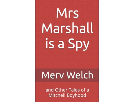 Livro Mrs Marshall is a Spy: and Other Tales of a Mitchell Boyhood Merv Welch (Inglês)