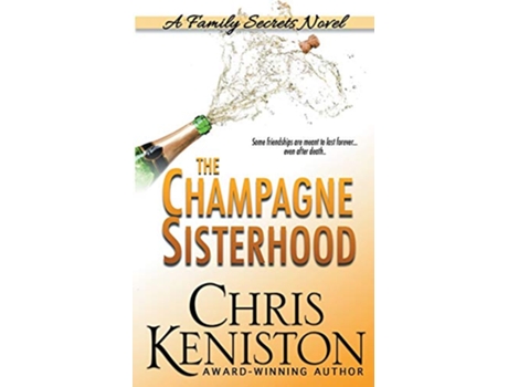 Livro The Champagne Sisterhood A Family Secrets Novel de Chris Keniston (Inglês)
