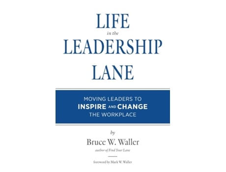 Livro Life in the Leadership Lane: Moving Leaders to Inspire and Change the Workplace! Bruce W Waller (Inglês)