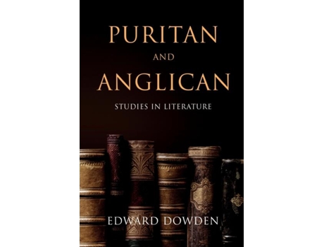 Livro Puritan And Anglican Studies In Literature De Edward Dowden (inglês)