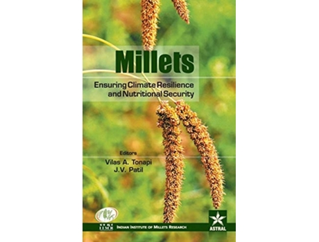 Livro Millets: Ensuring Climate Resilience and Nutritional Security de J.V. & V. A. Tonapi Patil (Inglês)