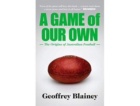 Livro A Game of Our Own The Origins of Australian Football de Geoffrey Blainey (Inglês)